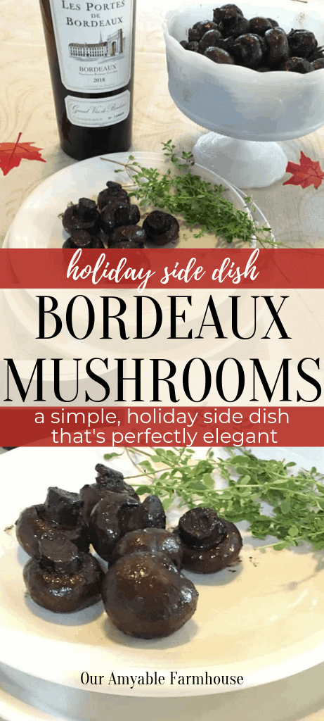 Bottle of Bordeaux wine. Bowl and plate of Bordeaux mushrooms. Holiday side dish Bordeaux Mushrooms. A simple holiday side dish that's perfectly elegant. Bordeaux mushrooms on a white plate with fresh sprigs of thyme. Our Amyable Farmhouse.