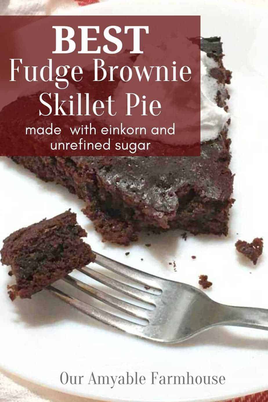 BEST Fudge Brownie Skillet Pie with traditional whole foods like einkorn and sucanat sugar. Our Amyable Farmhouse.